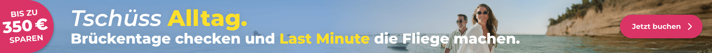 Jetzt Brückentage clever nutzen und mit unseren Last-Minute Deals bis zu 350€ auf Deinen Urlaub sparen.